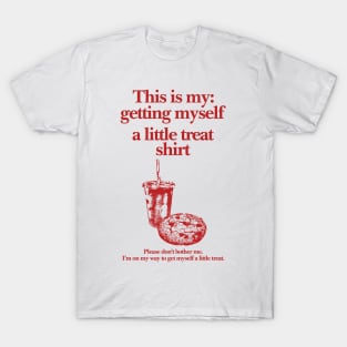 Getting Myself a Little Treat T-Shirt, This is my Getting myself a little treat T-shirt, Funny Getting Myself A Little Treat Sweatshirt T-Shirt